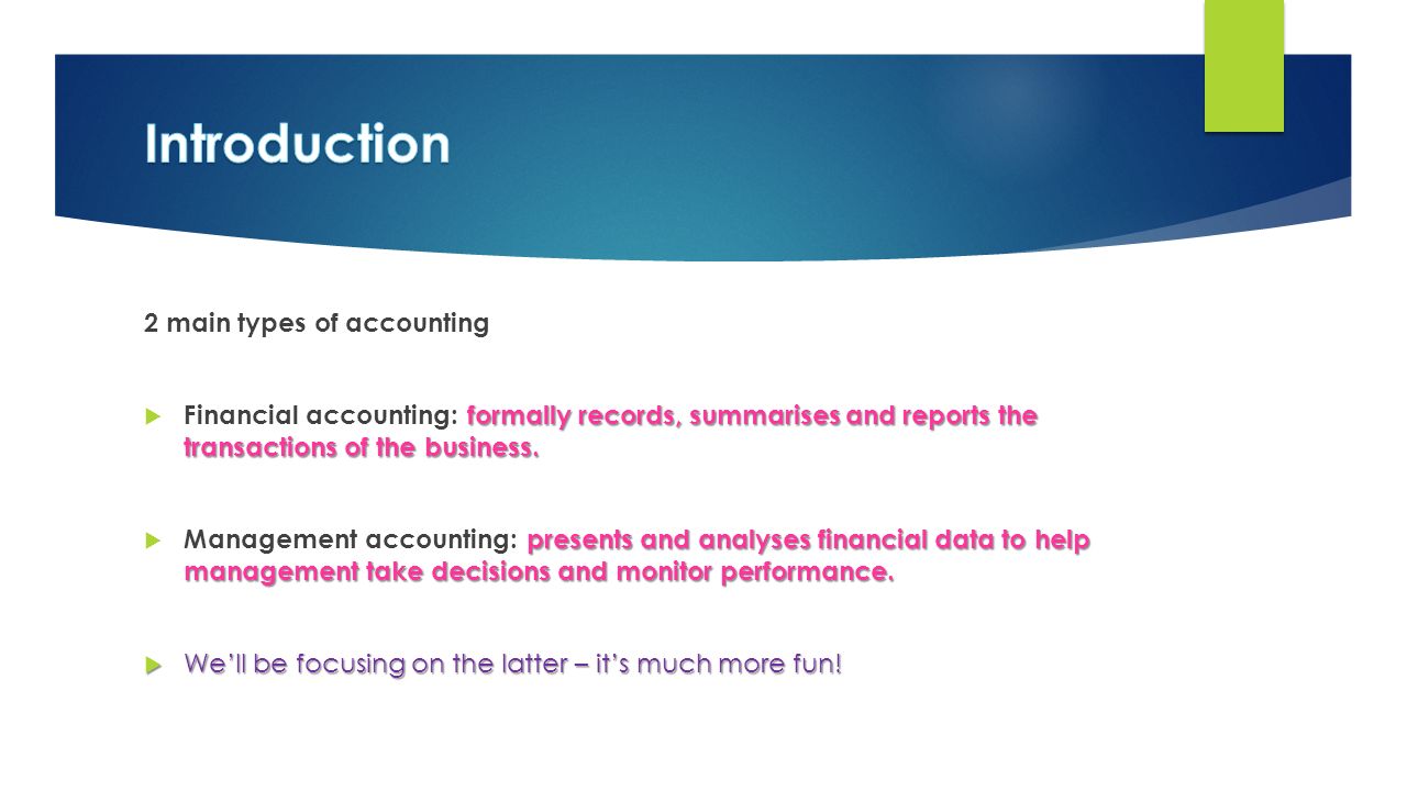 2 main types of accounting formally records, summarises and reports the transactions of the business.