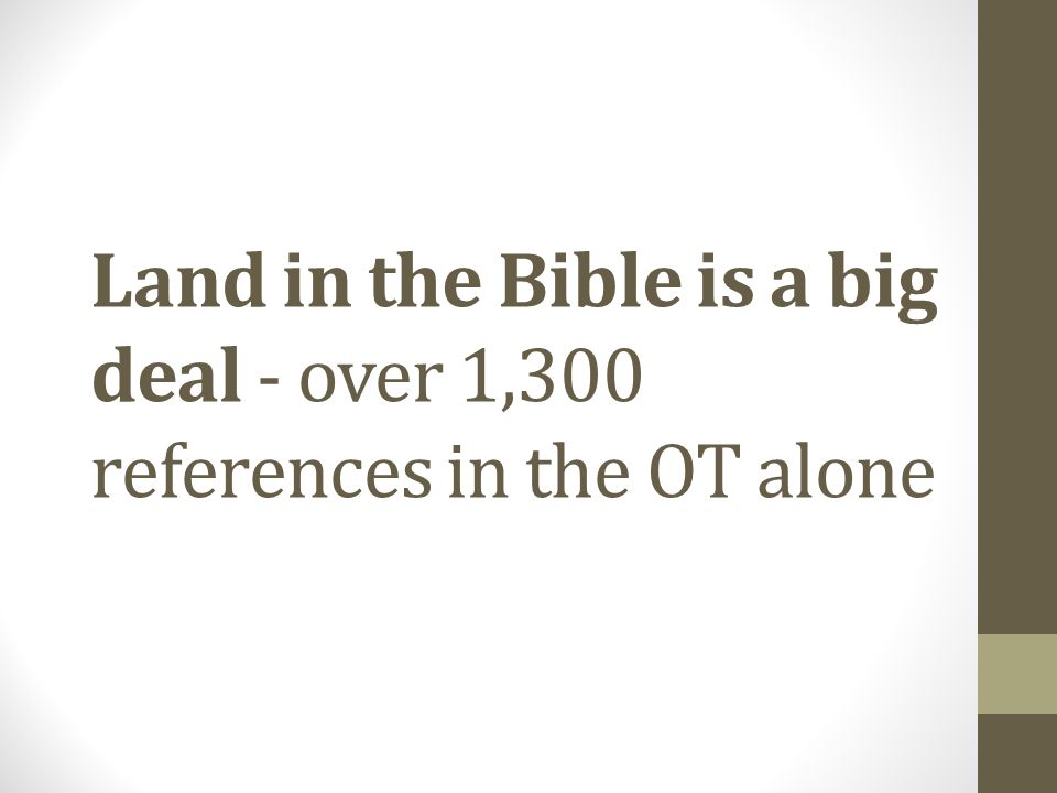 Land in the Bible is a big deal - over 1,300 references in the OT alone