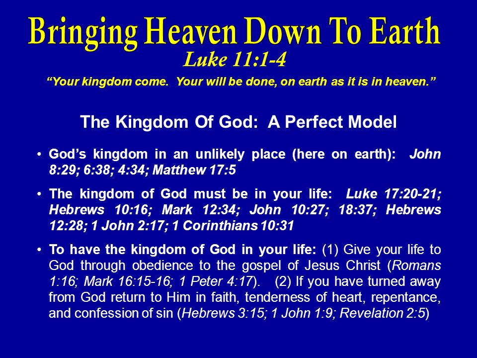 Luke 11:1-4 Your kingdom come.