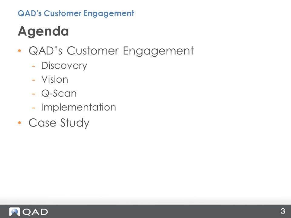 3 QAD’s Customer Engagement -Discovery -Vision -Q-Scan -Implementation Case Study Agenda QAD s Customer Engagement