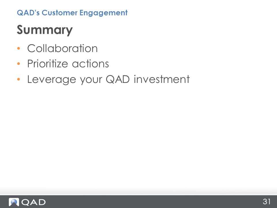 31 Collaboration Prioritize actions Leverage your QAD investment Summary QAD s Customer Engagement