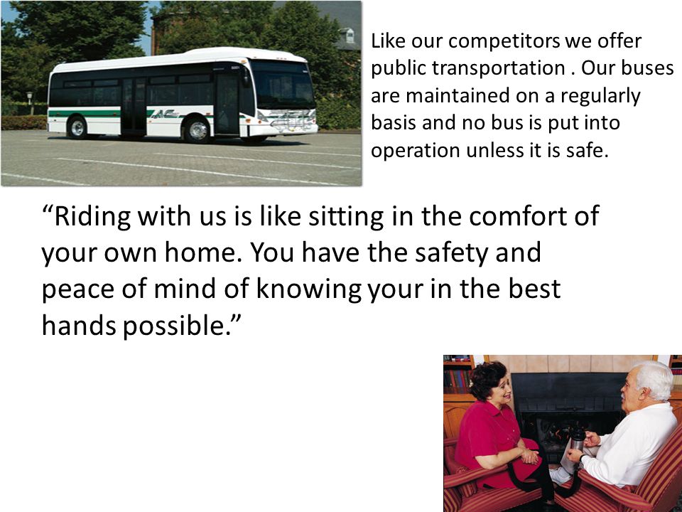 Riding with us is like sitting in the comfort of your own home.