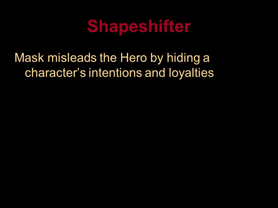 Shapeshifter Mask misleads the Hero by hiding a character’s intentions and loyalties
