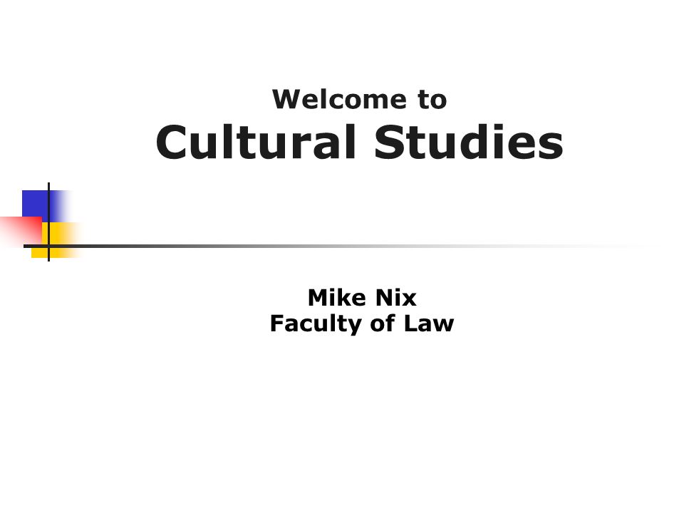 Mike Nix Faculty of Law Welcome to Cultural Studies