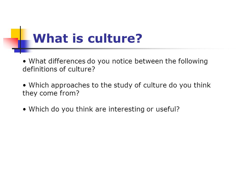 What is culture. What differences do you notice between the following definitions of culture.