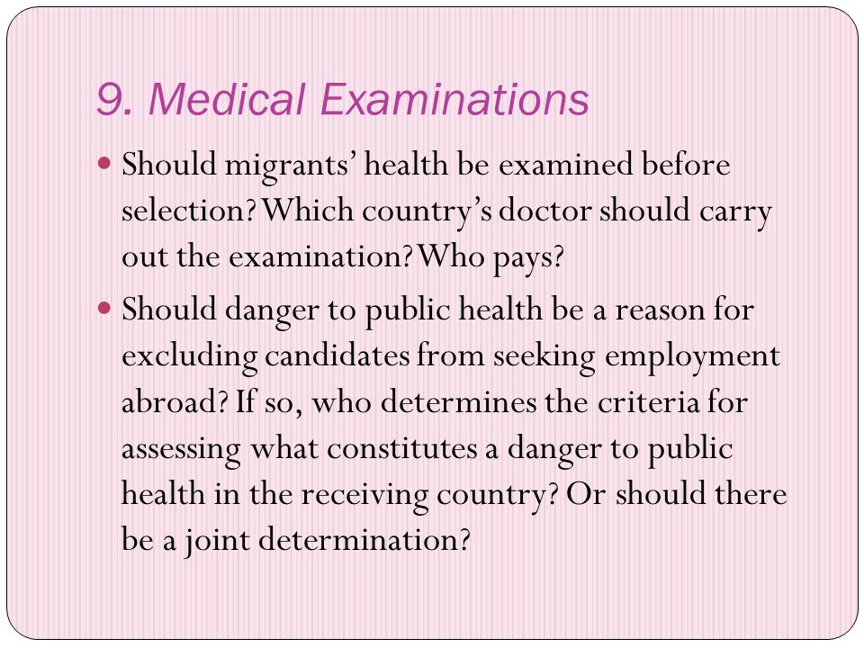 9. Medical Examinations Should migrants’ health be examined before selection.