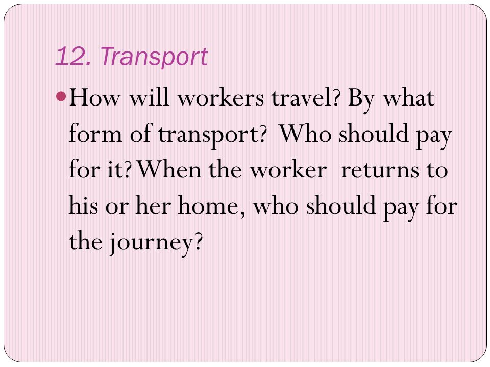 12. Transport How will workers travel. By what form of transport.