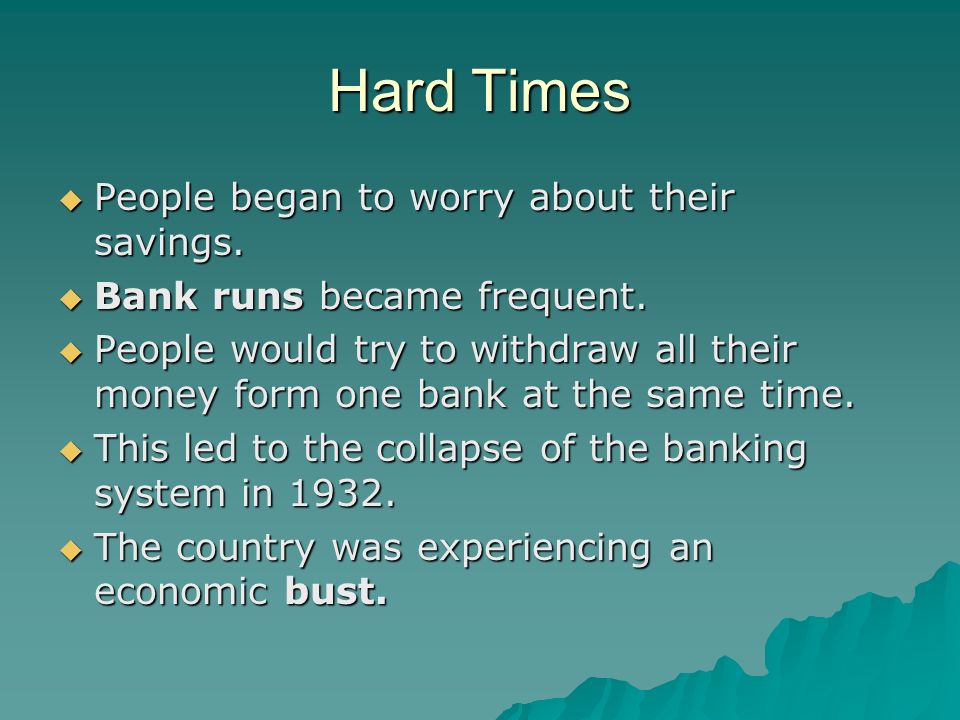 Hard Times  People began to worry about their savings.