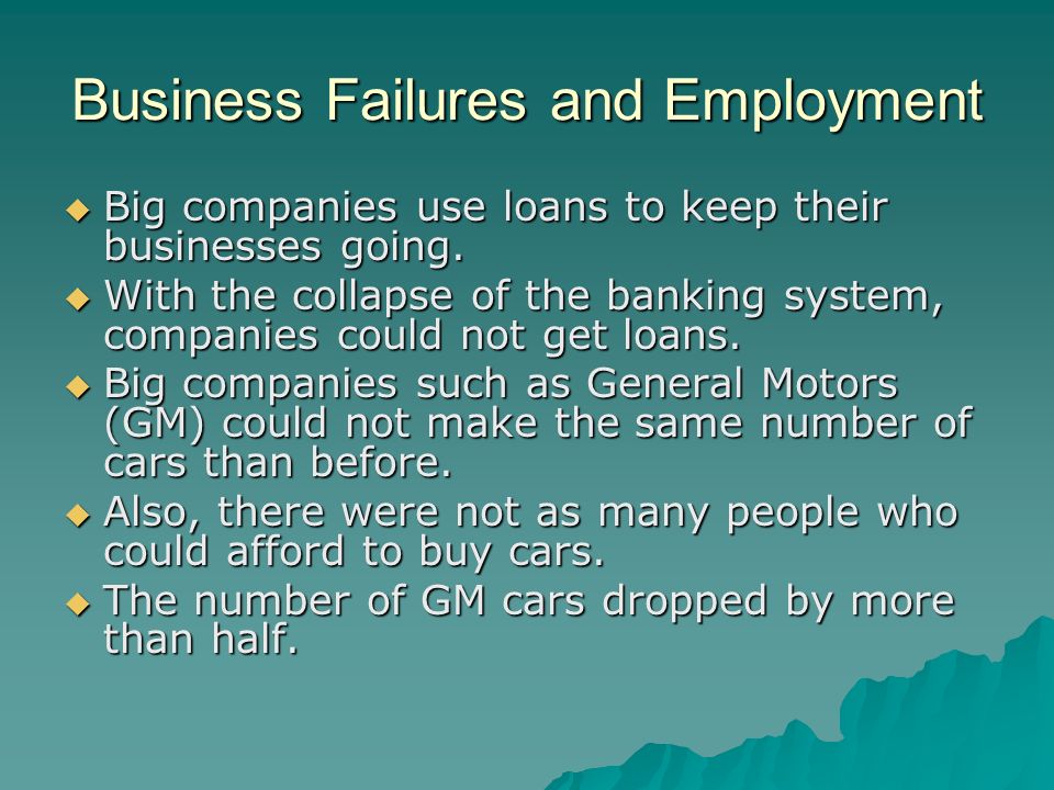 Business Failures and Employment  Big companies use loans to keep their businesses going.