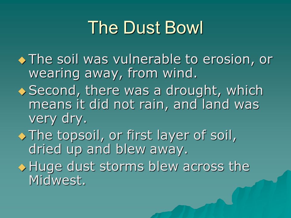 The Dust Bowl  The soil was vulnerable to erosion, or wearing away, from wind.