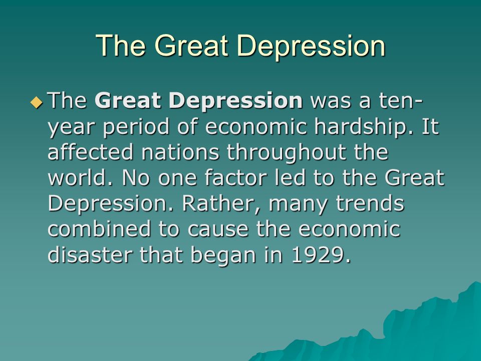 The Great Depression  The Great Depression was a ten- year period of economic hardship.