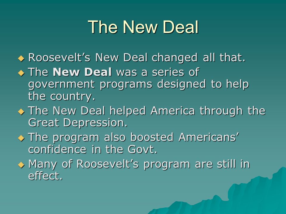 The New Deal  Roosevelt’s New Deal changed all that.