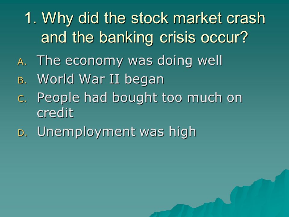 1. Why did the stock market crash and the banking crisis occur.