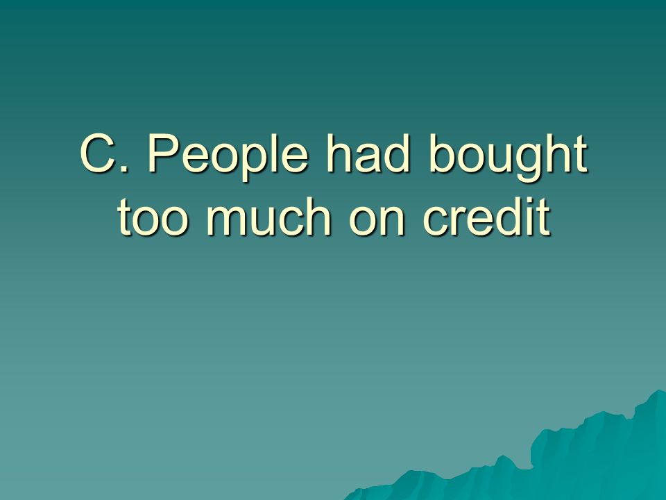 C. People had bought too much on credit