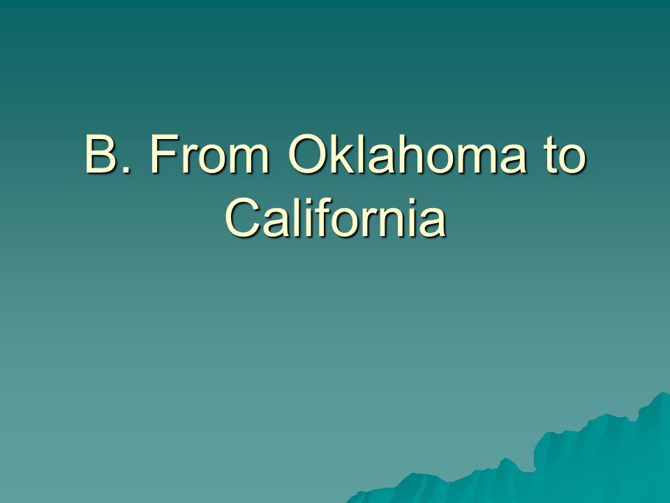 B. From Oklahoma to California