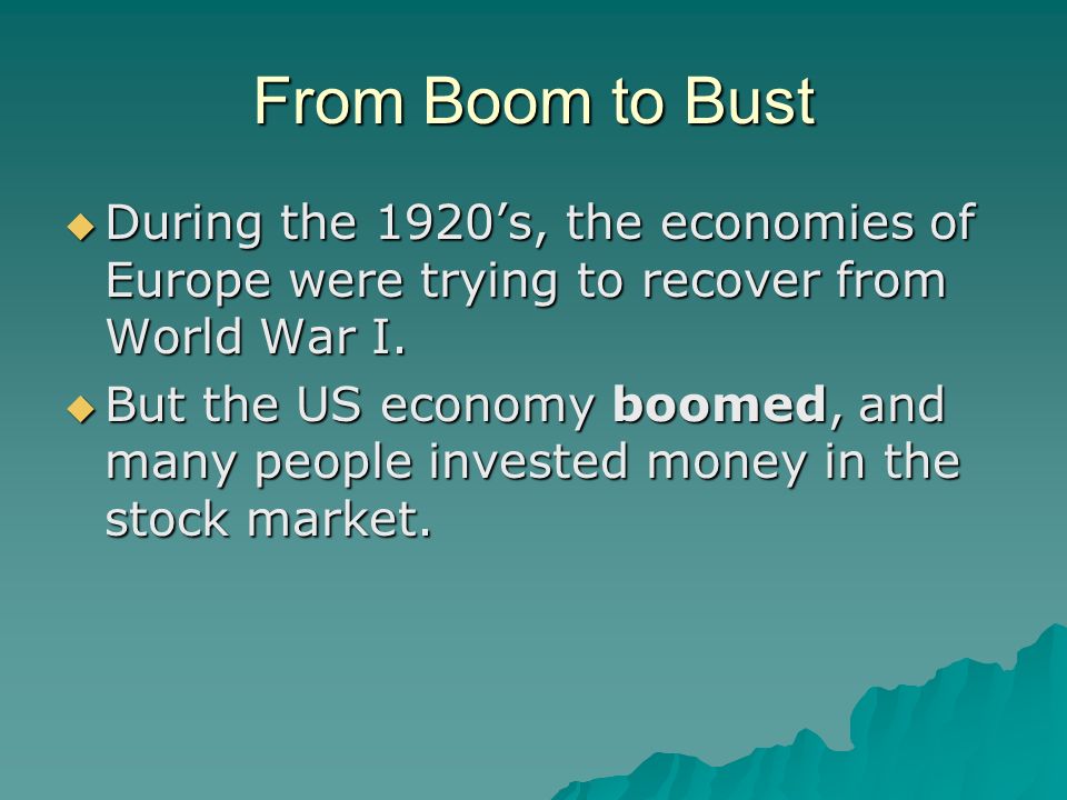 From Boom to Bust  During the 1920’s, the economies of Europe were trying to recover from World War I.