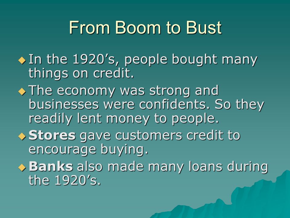 From Boom to Bust  In the 1920’s, people bought many things on credit.