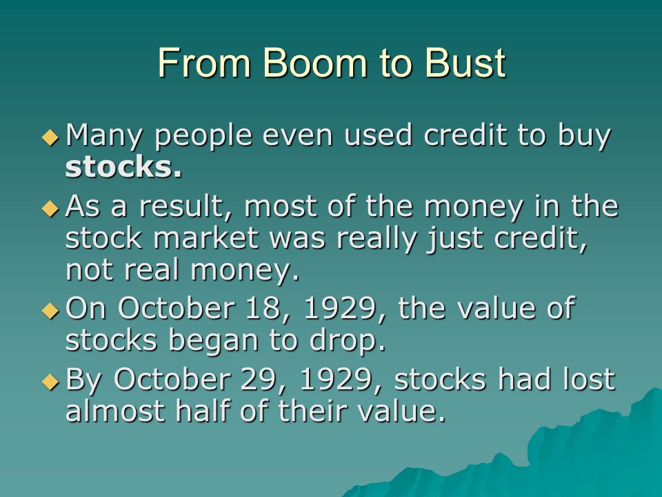 From Boom to Bust  Many people even used credit to buy stocks.