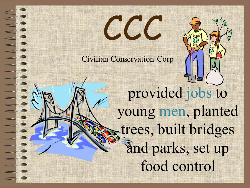 CCC provided jobs to young men, planted trees, built bridges and parks, set up food control Civilian Conservation Corp