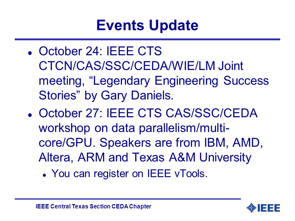 IEEE Central Texas Section CEDA Chapter Events Update l October 24: IEEE CTS CTCN/CAS/SSC/CEDA/WIE/LM Joint meeting, Legendary Engineering Success Stories by Gary Daniels.
