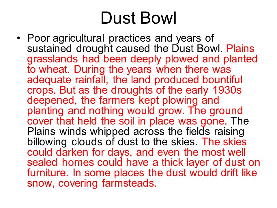 Dust Bowl Poor agricultural practices and years of sustained drought caused the Dust Bowl.