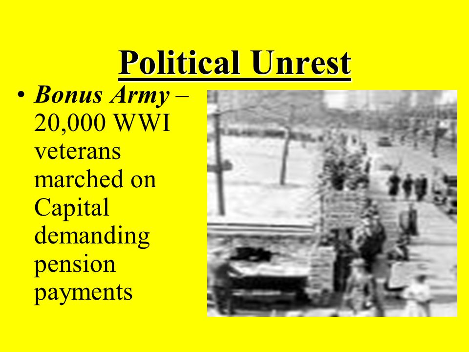 Political Unrest Bonus Army – 20,000 WWI veterans marched on Capital demanding pension payments