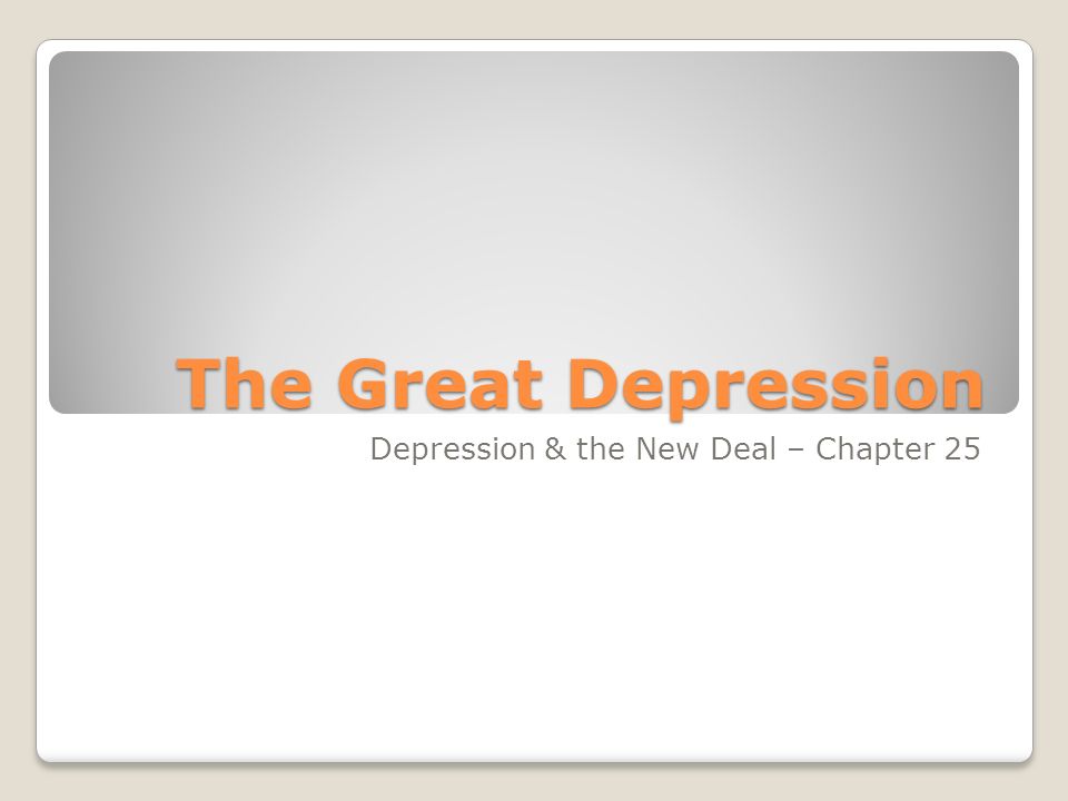 The Great Depression Depression & the New Deal – Chapter 25