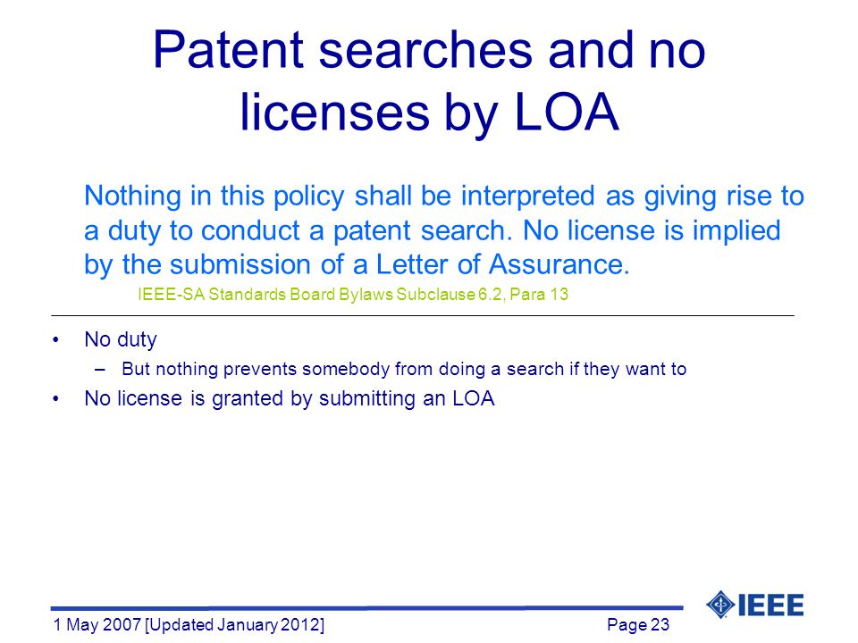 Page 23 1 May 2007 [Updated January 2012] Patent searches and no licenses by LOA Nothing in this policy shall be interpreted as giving rise to a duty to conduct a patent search.