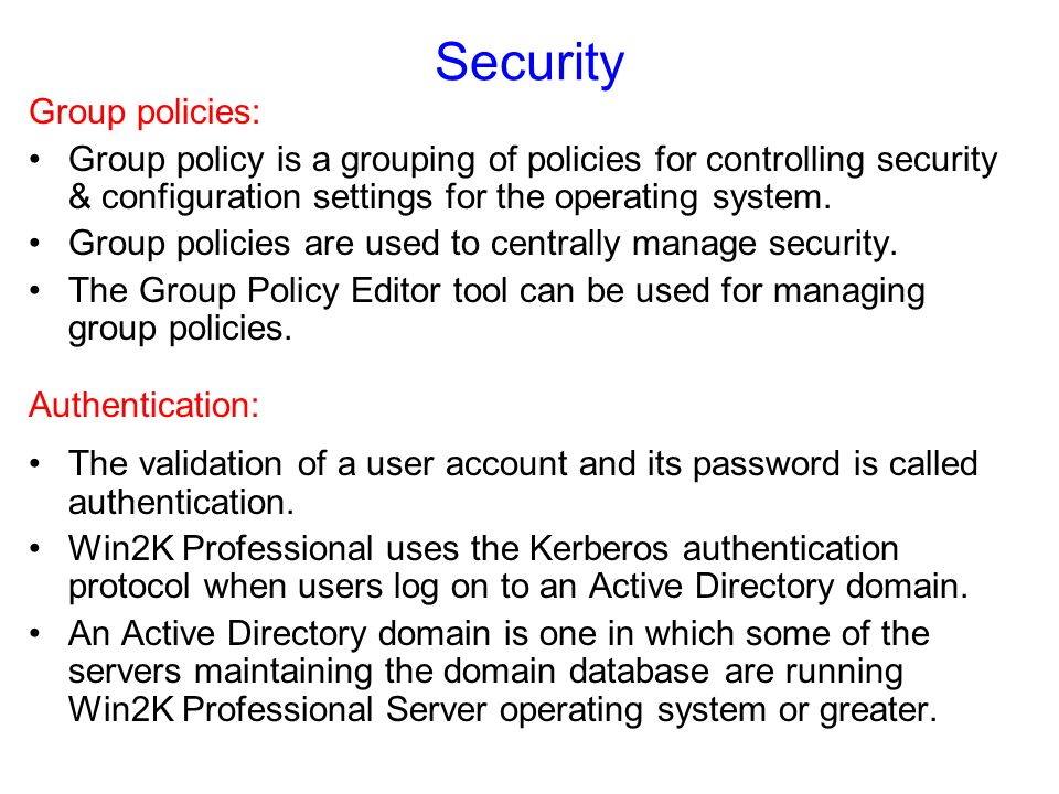Security Group policies: Group policy is a grouping of policies for controlling security & configuration settings for the operating system.