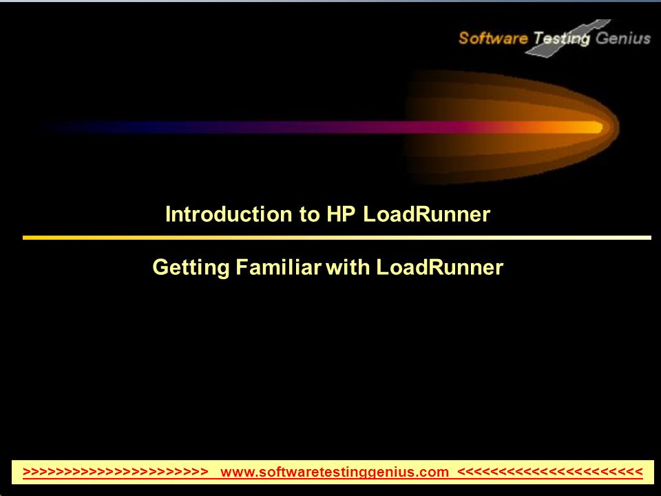 Introduction to HP LoadRunner Getting Familiar with LoadRunner >>>>>>>>>>>>>>>>>>>>>>   <<<<<<<<<<<<<<<<<<<<<<