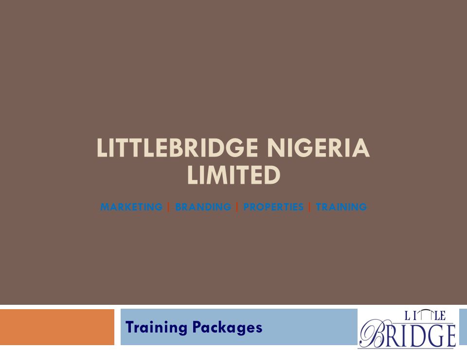 LITTLEBRIDGE NIGERIA LIMITED MARKETING | BRANDING | PROPERTIES | TRAINING Training Packages
