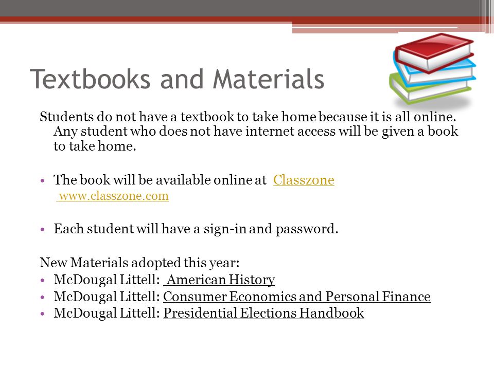 Textbooks and Materials Students do not have a textbook to take home because it is all online.