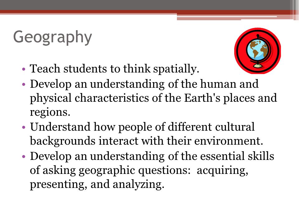 Geography Teach students to think spatially.