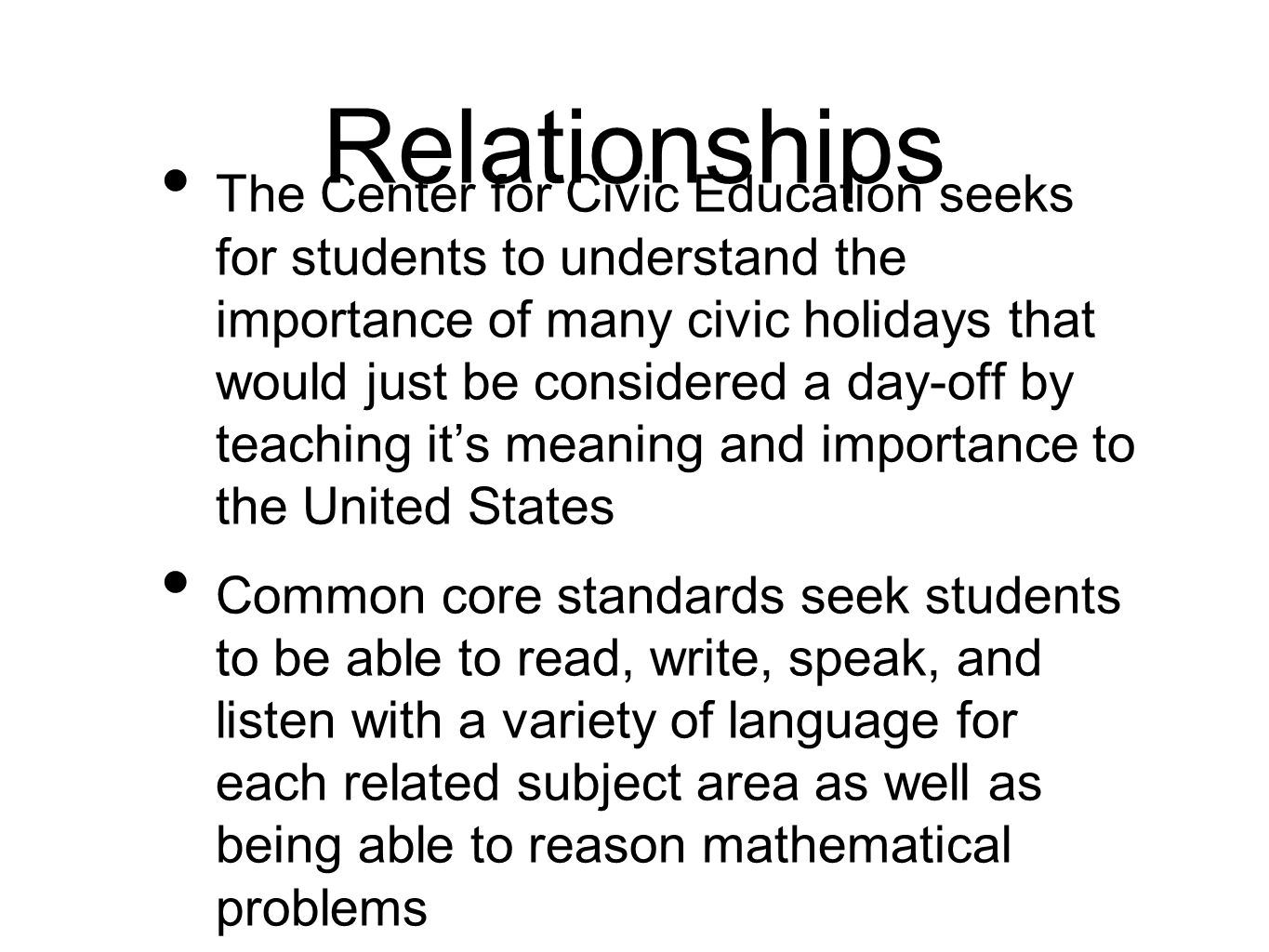 Relationships The Center for Civic Education seeks for students to understand the importance of many civic holidays that would just be considered a day-off by teaching it’s meaning and importance to the United States Common core standards seek students to be able to read, write, speak, and listen with a variety of language for each related subject area as well as being able to reason mathematical problems