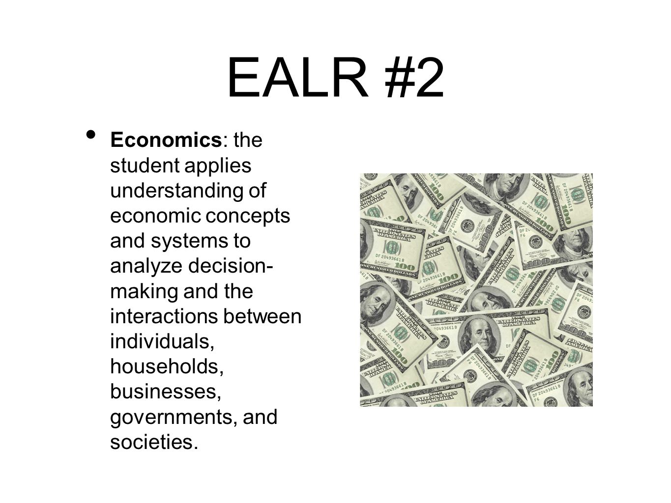 EALR #2 Economics: the student applies understanding of economic concepts and systems to analyze decision- making and the interactions between individuals, households, businesses, governments, and societies.