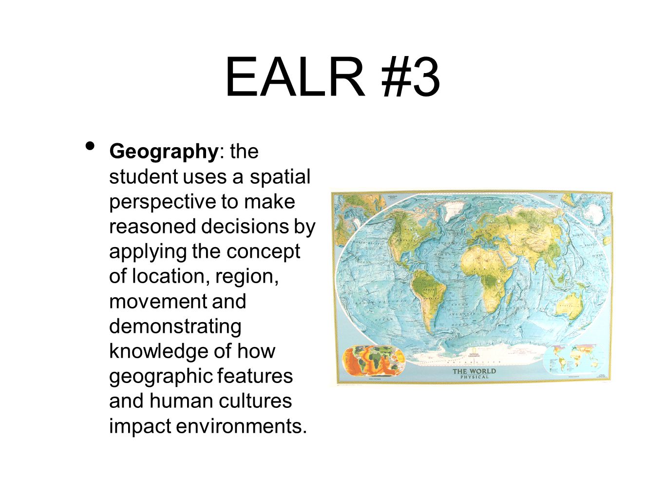 EALR #3 Geography: the student uses a spatial perspective to make reasoned decisions by applying the concept of location, region, movement and demonstrating knowledge of how geographic features and human cultures impact environments.