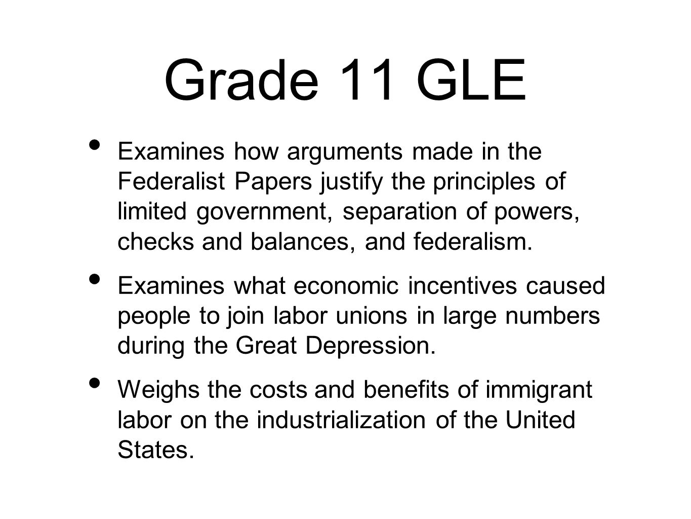 Grade 11 GLE Examines how arguments made in the Federalist Papers justify the principles of limited government, separation of powers, checks and balances, and federalism.