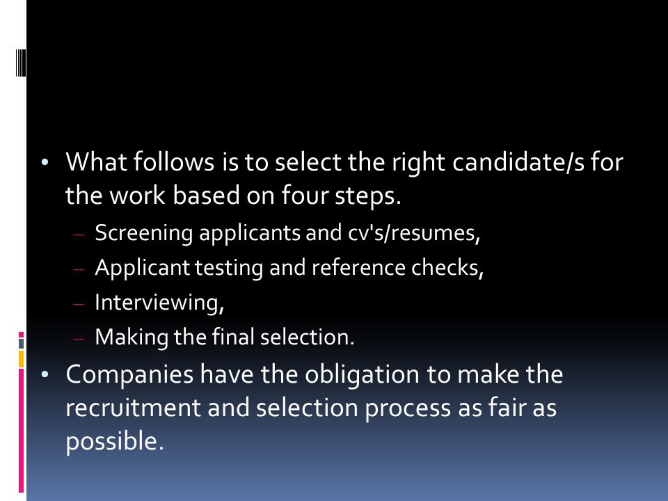 What follows is to select the right candidate/s for the work based on four steps.