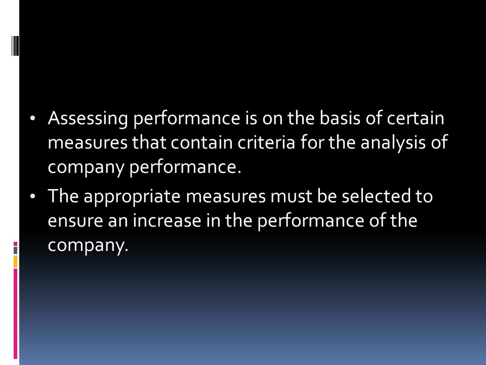 Assessing performance is on the basis of certain measures that contain criteria for the analysis of company performance.