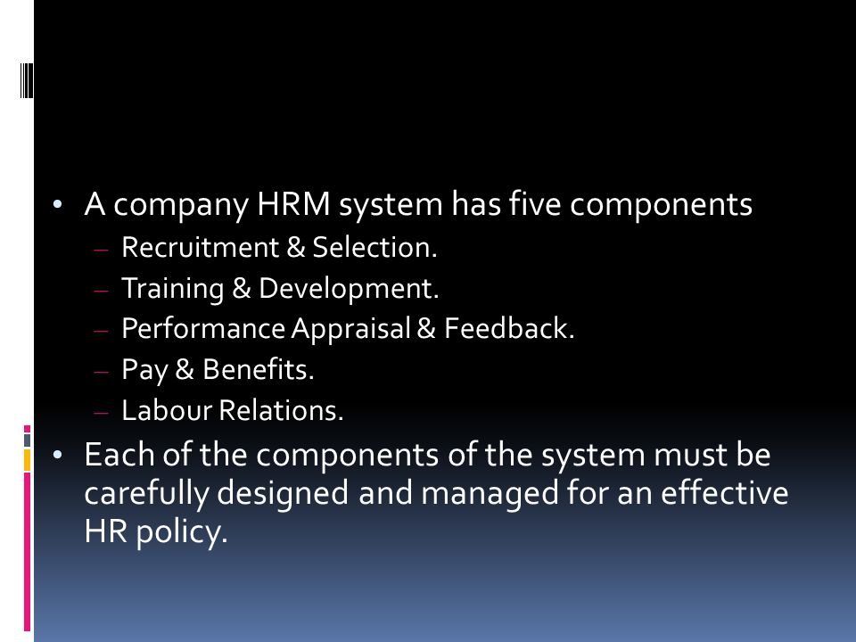 A company HRM system has five components – Recruitment & Selection.