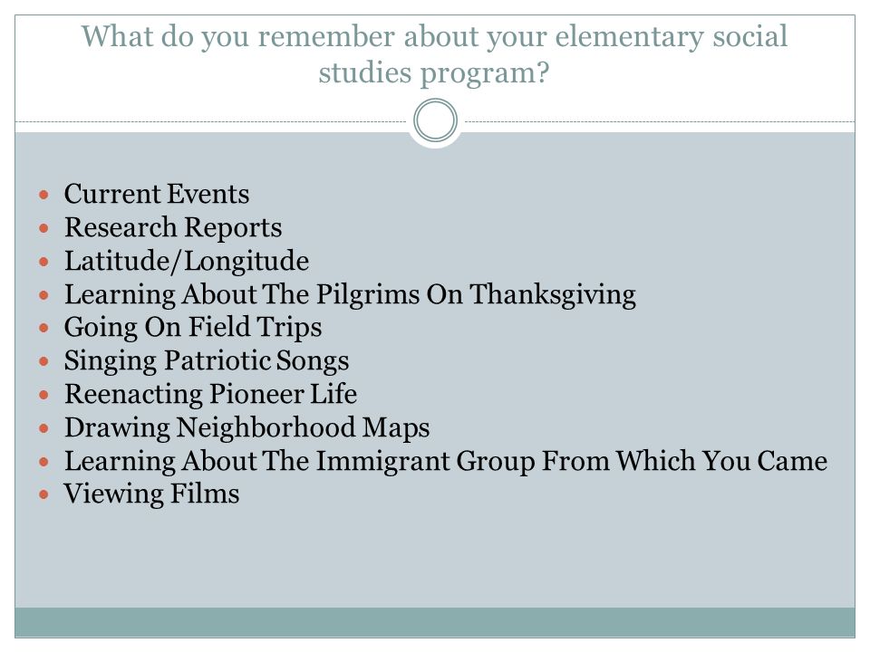 What do you remember about your elementary social studies program.