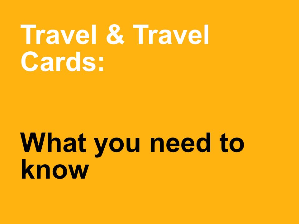 Travel & Travel Cards: What you need to know