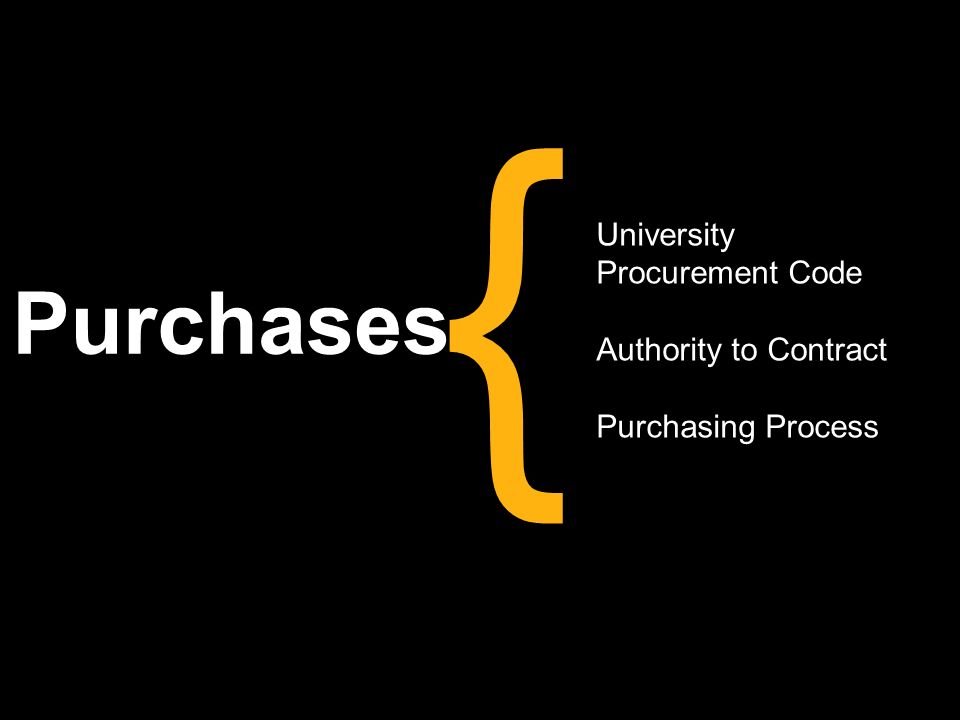Purchases { University Procurement Code Authority to Contract Purchasing Process