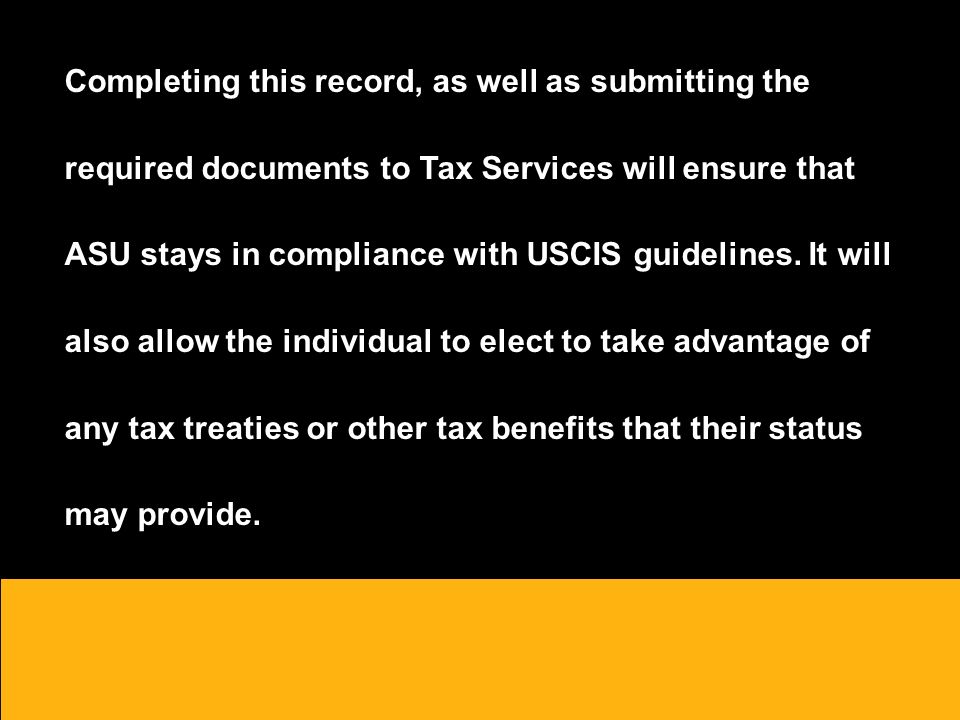Completing this record, as well as submitting the required documents to Tax Services will ensure that ASU stays in compliance with USCIS guidelines.