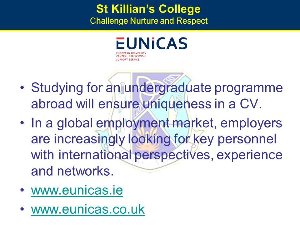 St Killian’s College Challenge Nurture and Respect Studying for an undergraduate programme abroad will ensure uniqueness in a CV.