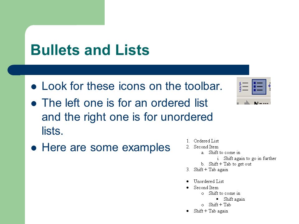Bullets and Lists Look for these icons on the toolbar.