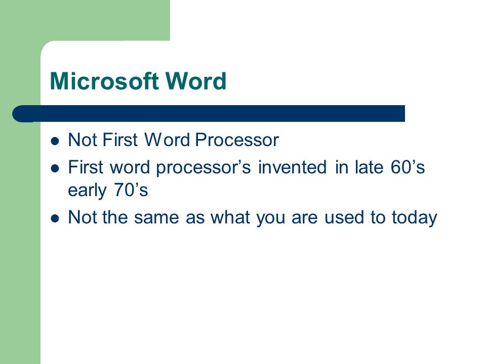 Microsoft Word Not First Word Processor First word processor’s invented in late 60’s early 70’s Not the same as what you are used to today