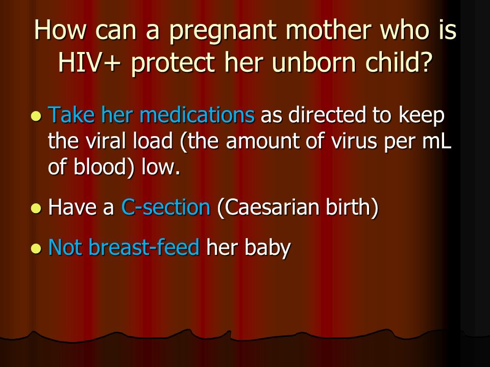 How can a pregnant mother who is HIV+ protect her unborn child.