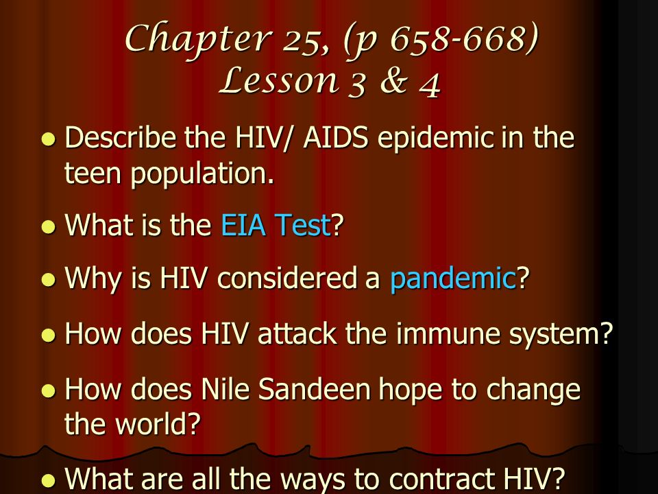Chapter 25, (p ) Lesson 3 & 4 Describe the HIV/ AIDS epidemic in the teen population.