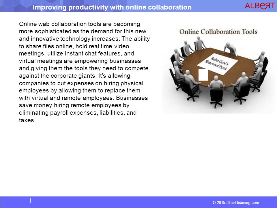 Improving productivity with online collaboration © 2015 albert-learning.com Online web collaboration tools are becoming more sophisticated as the demand for this new and innovative technology increases.